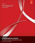 Adobe Acrobat DC Classroom in a Book, 3/e by Fridsma, Lisa