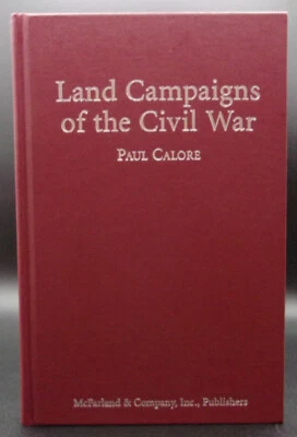 Paul Calore LAND CAMPAIGNS OF THE CIVIL WAR First ed Hardcover Miltary Battles - Image 1 of 2