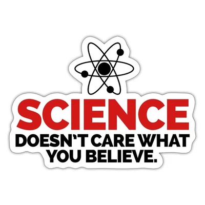 SPREADSHIRT Funny Science Doesn't Care What You Believe Sticker, max. 4 x 4"