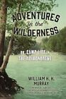Murray - Adventures In The Wilderness   Or Camp Life In The Adirondac - J555z