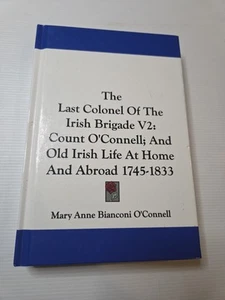 The Last Colonel of the Irish Brigade Vol. 2 of 2 Count O'Connell 1745-1833 HB - Picture 1 of 11