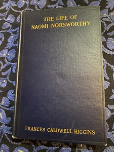 Frances Caldwell Higgins THE LIFE OF NAOMI NORSWORTHY 1st 1918 SIGNED Education - Imagen 1 de 10