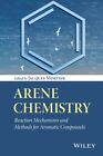 Arene Chemistry : Reaction Mechanisms and Methods for Aromatic Compounds, Har...