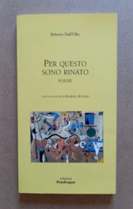 LIBRO Poesia PER QUESTO SONO RINATO Roberto Dall'Olio 2005 Pendragon. - Picture 1 of 7