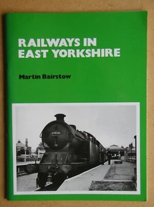 Railways In East Yorkshire. By Martin Bairstow. 1990 PB. VG+ - Picture 1 of 3