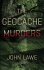 THE GEOCACHE MURDERS By John Lawe **BRAND NEW**