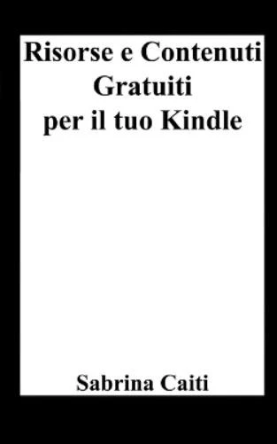 Sabrina Caiti Risorse e contenuti gratuiti per il tuo Kindle (Paperback) - Image 1 of 1