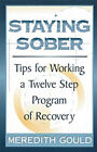 Staying Sober : Tips For Working A Twelve Step Program Of Recover