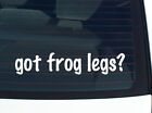 got frog legs? CAR DECAL BUMPER STICKER VINYL FUNNY JOKE WINDOW