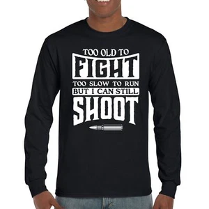 Too Slow to Run But Can Still Shoot Long Sleeve T-shirt 2nd Amendment Gun Right - Picture 1 of 50