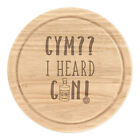 Gym I Heard Gin Round Chopping Cheese Board Funny Tonic Drinks