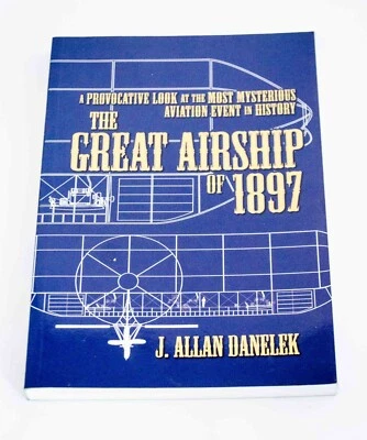 THE GREAT AIRSHIP OF 1897: A PROVOCATIVE LOOK AT THE MOST MYSTERIOUS AVIATION... - Image 1 of 4