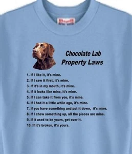 Dog T Shirt Men Women -- Chocolate Lab Property Laws - Sweatshirt Available - Picture 1 of 6