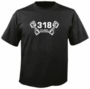 318 CUBIC INCHES T-SHIRT w/ PISTONS, S-3X Engine V8 Motor Dodge Chrysler R/T - Picture 1 of 1