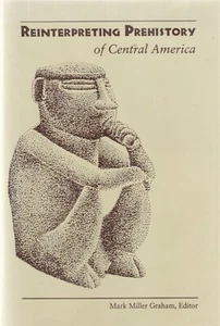 REINTERPRETING PREHISTORY OF CENTRAL AMERICA BY MARK GRAHAM, 1ST ED, D/J - Foto 1 di 1