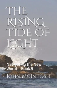 The Rising Tide of Light: Navigating the New World - Libro 5 por John Harold McInt - Imagen 1 de 1