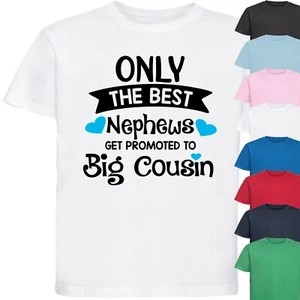 ONLY THE BEST NEPHEWS GET PROMOTED TO BIG COUSIN KIDS T-SHIRT > Baby Announce - Picture 1 of 17
