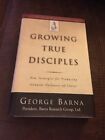 Growing True Disciples By George Barna