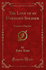 The Love of an Unknown Soldier: Found in a Dug Out (Classic Reprint)