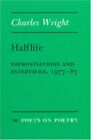 Halflife: Improvisations And Interviews, 1977-87 (Poets On By Charles Wright New