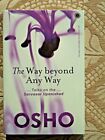 OSHO The Way Beyond Any Way .Talks on The Sarvasar Upanishads...philosophy *NEW*