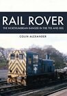 Rail Rover: The Northumbrian Ranger In The 70S & 80S By Colin Alexander *Vg+*