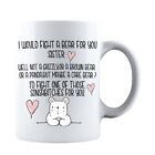 I Would Fight a Bear for You Sister Coffee Mug - Tea Cup 11 Oz