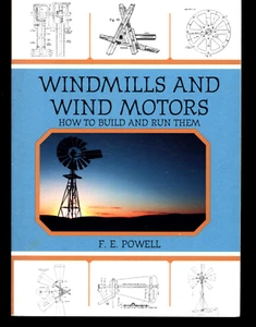 F. E. POWELL WINDMILLS AND WIND MOTORS HOW TO BUILD AND RUN THEM - Picture 1 of 1