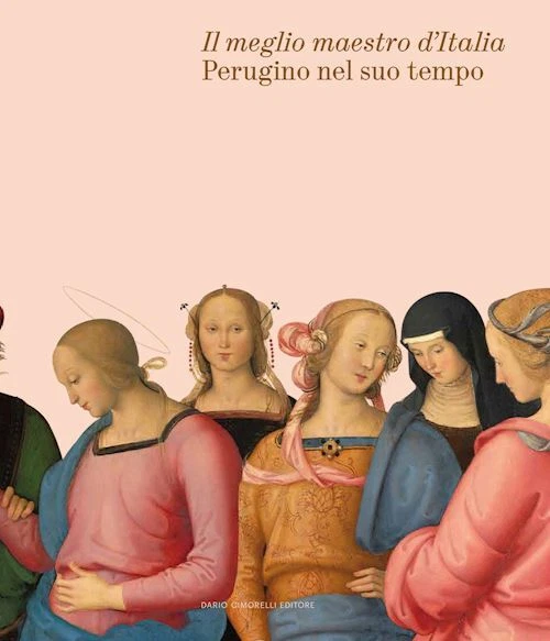DARIO CIMORELLI EDITORE IL MEGLIO MAESTRO D'ITALIA. PERUGINO NEL SUO TEMPO - PIERINI M. (Curatore),