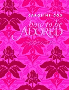 How to be Adored... By Caroline Cox, Hardcover,Excellent - Bild 1 von 1