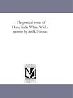 The Poetical Works of Henry Kirke White. With A Memoir by Sir H. Nicolas.     <|