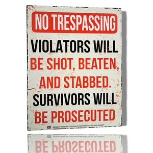 "No Trespassing Violators Will Be Shot, Beaten and Stabbed..." Sign 16" x 12" - Picture 1 of 7