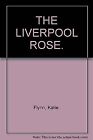 THE LIVERPOOL ROSE., Flynn, Katie., Used; Good Book