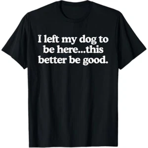 Camiseta Retro I Left My Dog To Be Here This Better Be Good Divertida - Imagen 1 de 4