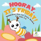 Hooray, It's Friday! Weekend Dot To Dots Books For Kids 4-6 By Educando Kids (En