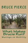 What Makes Brucie Run?: Musings on Mobility. Pierce 9781452867311 New<|
