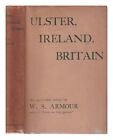 ARMOUR, W. S Ulster, Ireland, Britain: a forgotten trust/ by W.S. Armour 1938 Fi