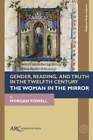 Gender, Reading, And Truth In The Twelfth Century: The Woman In The Mirror: Used