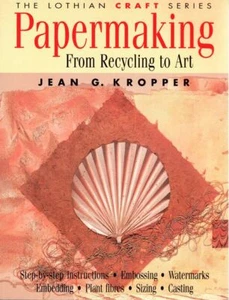 JEAN G. KROPPER Papermaking From Recycling to Art [The Lothian Craft Series] 199 - Picture 1 of 1