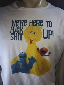 We're Here to F*ck Sh*t Up Big Bird Elmo Obscene Tshirt Shirt S M L XL XXL - Picture 1 of 3