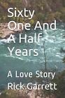 Sixty One And A Half Years: A Love Story By Rick Garrett (English) Paperback Boo