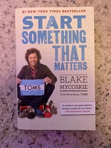 Start Something That Matters by Blake Mycoskie - Picture 1 of 1