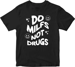 DO MILFS NOT DRUGS Mens T-shirt FUNNY Sarcastic Novelty Motivational JOKE Gifts - Picture 1 of 15