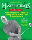 Master Strokes: The Short Game: Hundreds Of Proven Lessons For Shaving Strokes,