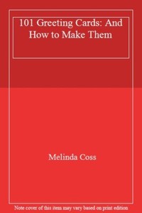 101 Greeting Cards: And How to Make Them By  Melinda Coss