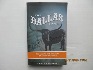 Dallas Myth: The Making and Unmaking of an American City by Harvey Graff (2008) - Picture 1 of 4