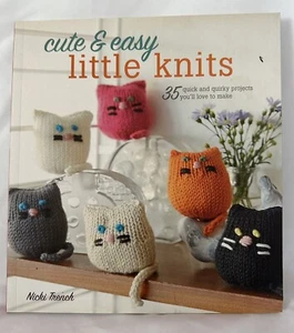 Cute & Easy Little Knits: 35 quick and quirky projects Nicki Trench VGC!! - Picture 1 of 2