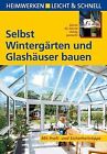 Selbst Wintergärten und Glashäuser bauen: Heimwerke... | Buch | Zustand sehr gut