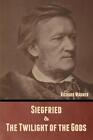 Siegfried & The Twilight of the Gods (Without illustrations) by Richard Wagner P