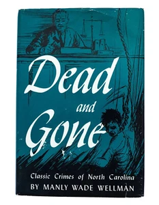 MANLY WADE WELLMAN Dead and Gone Classic Crimes of North Carolina 1st Edition - Picture 1 of 15